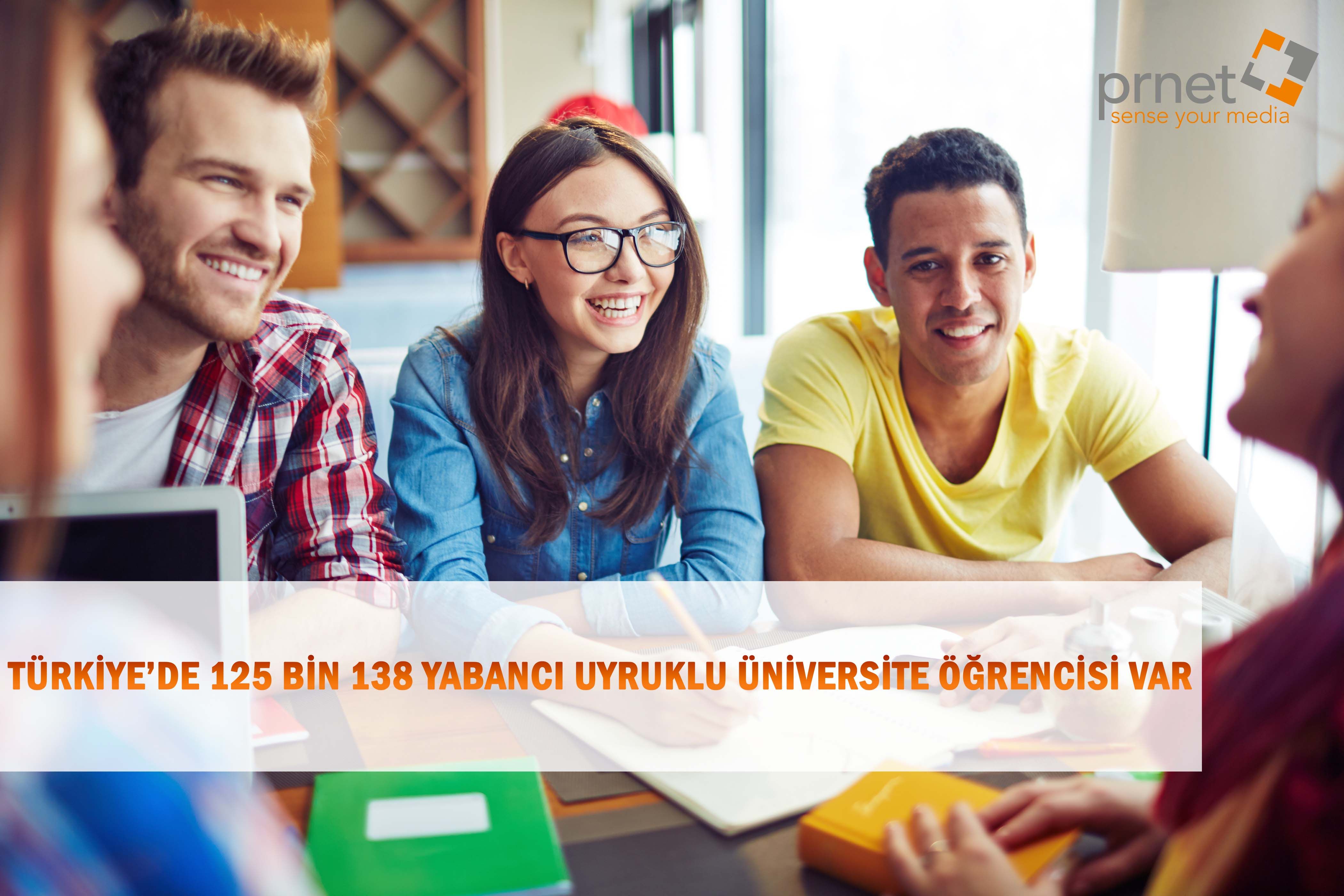 TÜRKİYE’DE 125 BİN 138 YABANCI UYRUKLU ÜNİVERSİTE ÖĞRENCİSİ VAR