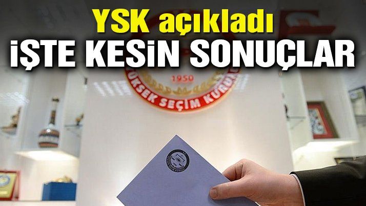 YSK kesin sonuçları açıkladı
