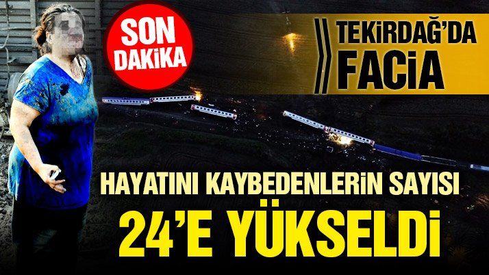 Tekirdağâ€™da tren devrildi! Hayatını kaybedenlerin sayısı 24â€™e yükseldi