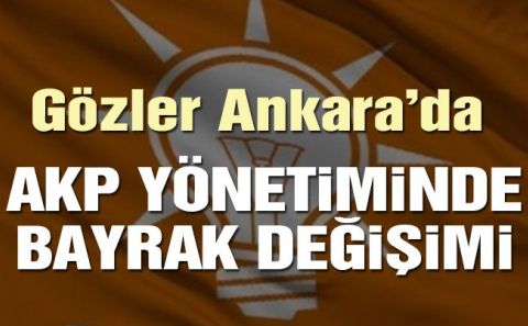 BUGÜN AKP'DE BAYRAK DEĞİŞİMİ VAR...