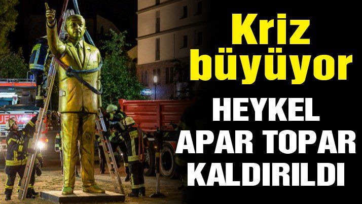 Almanya’da kriz büyüdü, Erdoğan heykeli kalktı.