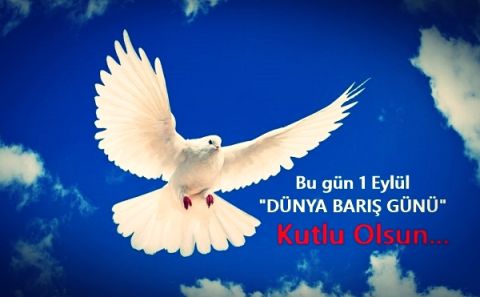 1 EYLÜL DÜNYA BARIŞ GÜNÜNÜZ KUTLU OLSUN