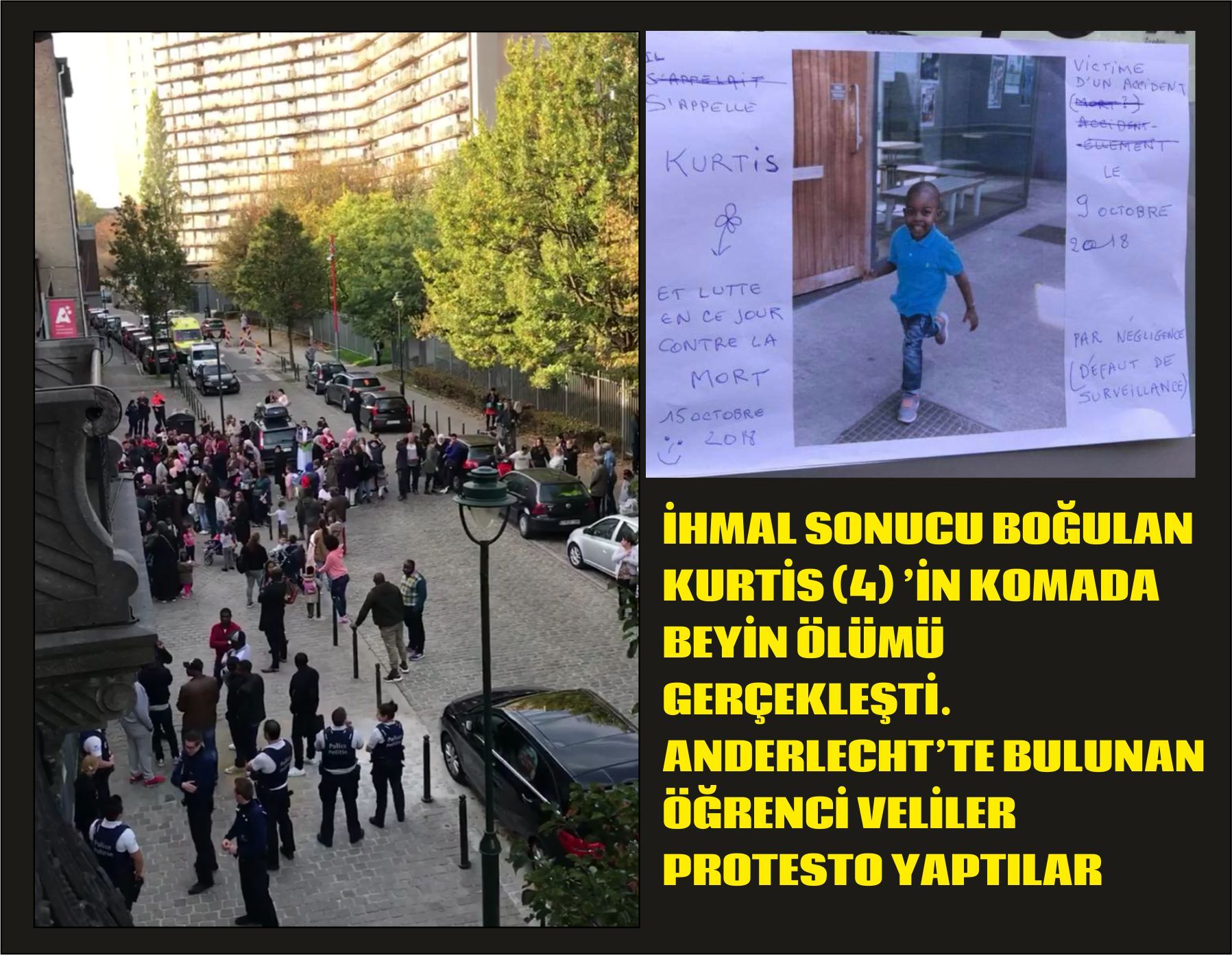 İHMAL SONUCU BOĞULAN KURTİS (4) â€™İN  KOMADA BEYİN ÖLÜMÜ GERÇEKLEŞTİ. ANDERLECHTâ€™TE BULUNAN ÖĞRENCİ VELİLER PROTESTO YAPTILAR
