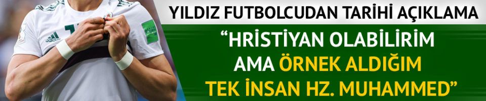 ''Hristiyan olabilirim ama örnek aldığım tek insan Hz. Muhammed''