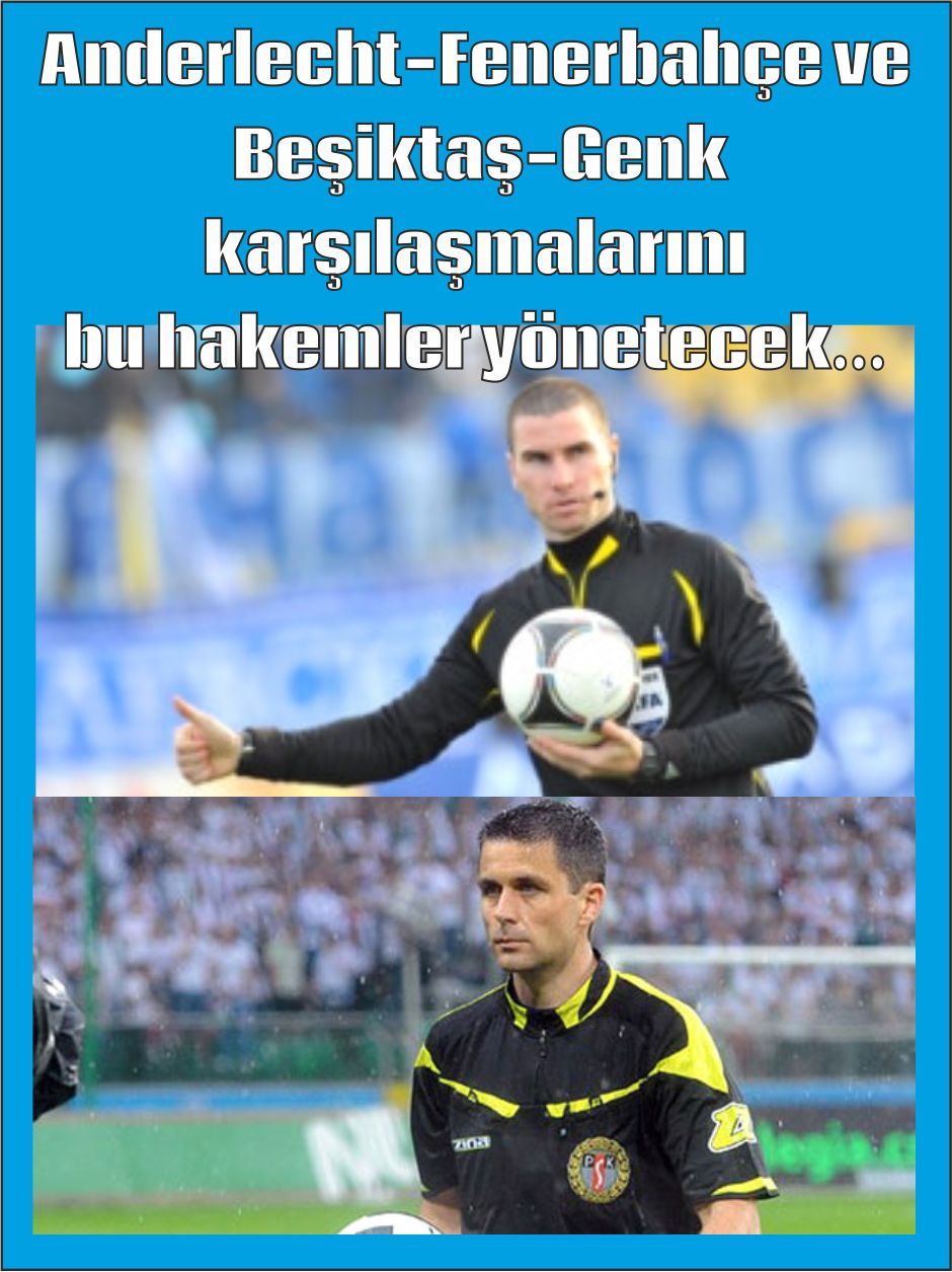Anderlecht-Fenerbahçe ve Beşiktaş-Genk karşılaşmalarını bu hakemler yönetecek...