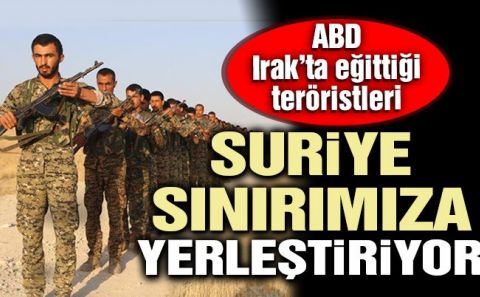 ABD ATEŞLE OYNUYOR YETİŞTİRDİĞİ TERÖRİSTLERİ SURİYE SINIRIMIZA YERLEŞTİRİYOR