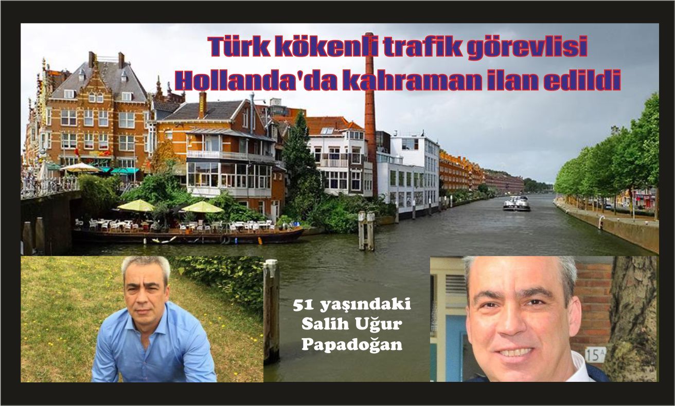 Türk kökenli trafik görevlisi Hollanda'da kahraman ilan edildi