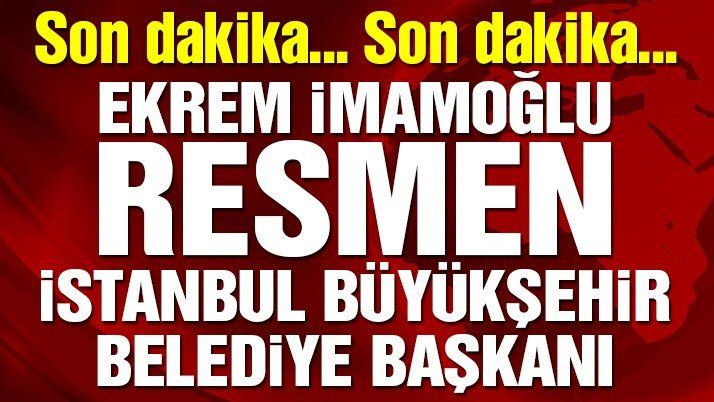 YSK resmen ilan etti: Ekrem İmamoğlu İBB Başkanı