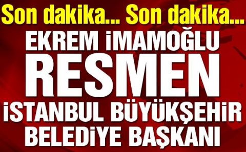 YSK resmen ilan etti: Ekrem İmamoğlu İBB Başkanı