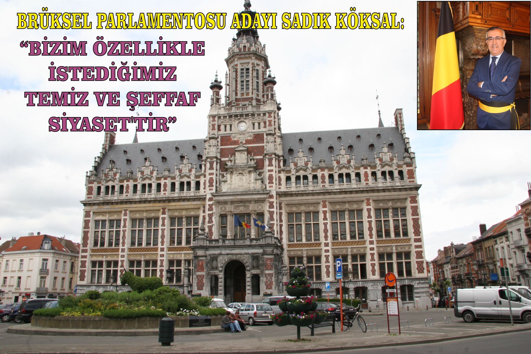 ~~SCHAERBEEK BELEDİYE BAŞKAN YARDIMCISI VE DEFI PARTİSİ LİSTE 9. SIRA BRÜKSEL PARLAMENTOSU ADAYI SADIK KÖKSAL: â€œBİZİM ÖZELLİKLE İSTEDİĞİMİZ TEMİZ VE ŞEFFAF SİYASETâ€™TİRâ€