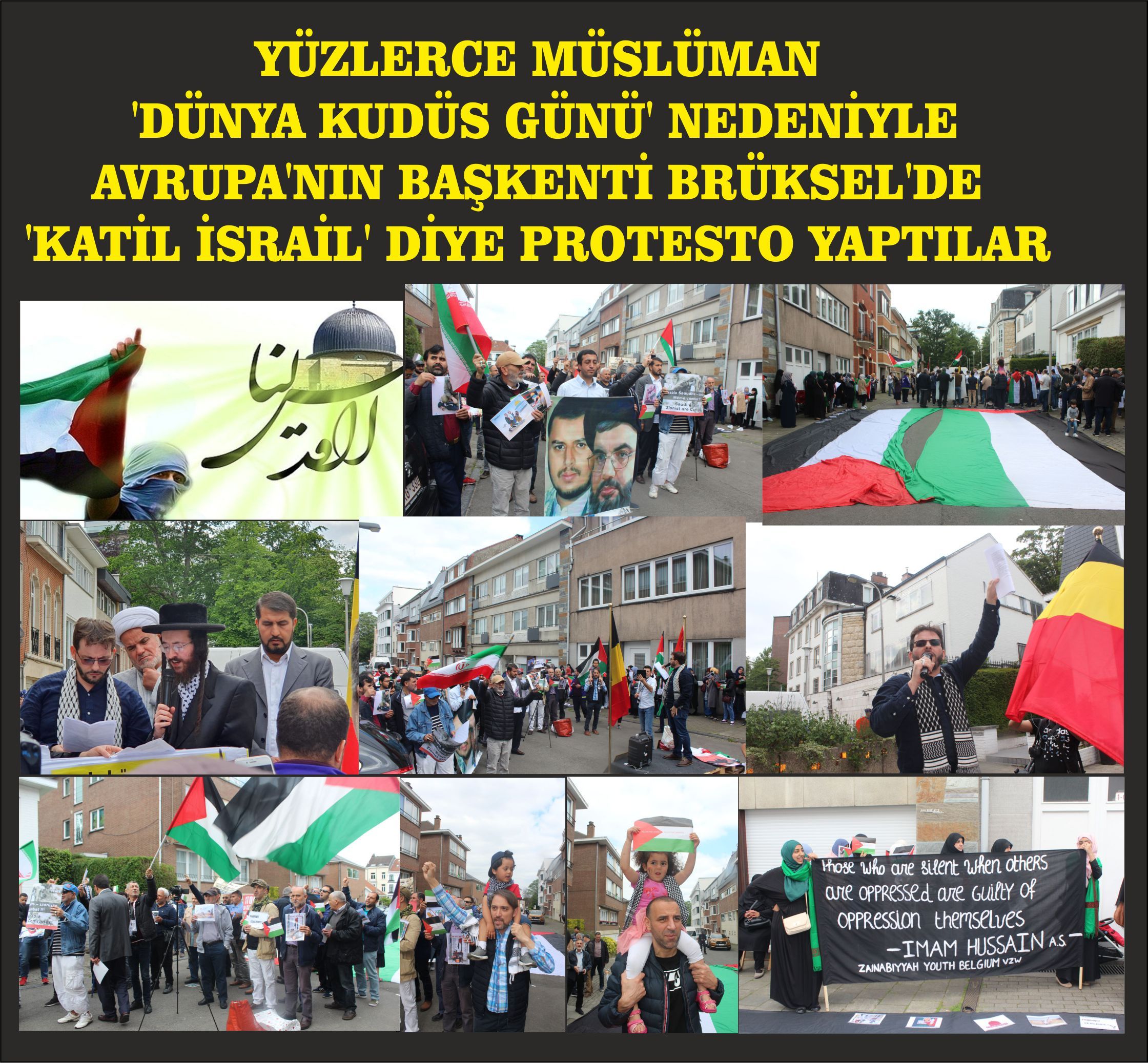 YÜZLERCE MÜSLÜMAN 'DÜNYA KUDÜS GÜNÜ' NEDENİYLE AVRUPA'NIN BAŞKENTİ BRÜKSEL'DE 'KATİL İSRAİL' DİYE PROTESTO YAPTILAR