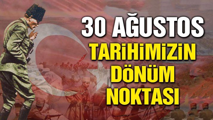 30 Ağustos tarihimizin dönüm noktası 