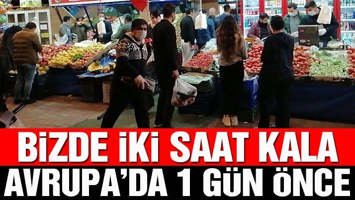 Sokağa çıkma yasağı tartışması! Türkiyeâ€™de 2 saat kala Avrupaâ€™da 1 gün önce