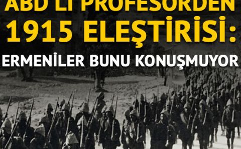 ~~ABD'li profesörden 1915 olayları eleştirisi: Ermeniler yaptıklarını hiç konuşmuyor