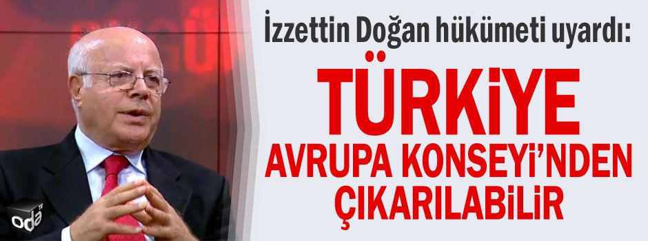 İzzettin Doğan hükümeti uyardı: türkiye Avrupa Konseyiâ€™nden çıkarılabilir