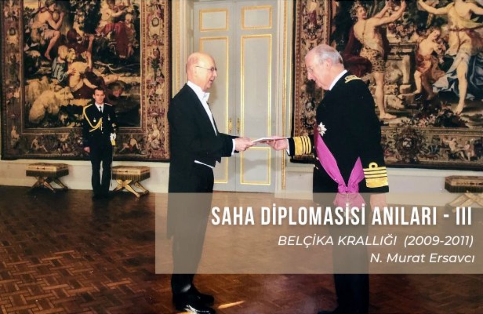 SAHA DİPLOMASİSİ ANILARI - III: BELÇİKA KRALLIĞI  / N. Murat Ersavcı Ekonomik ve Siyasi Politikalar Merkezi Direktörü