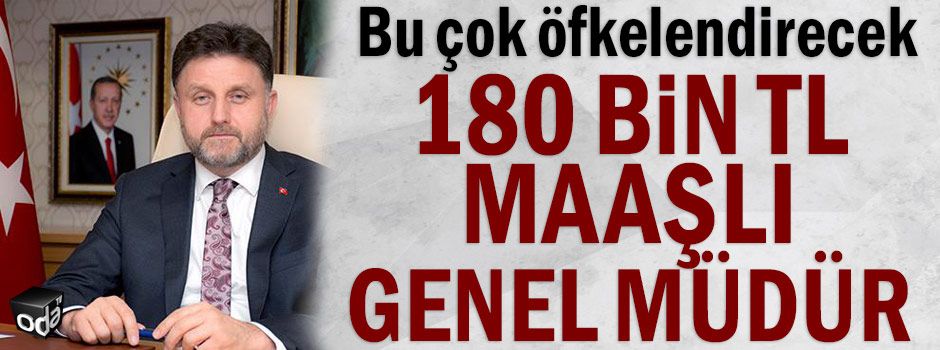 Bu çok öfkelendirecek... 180 bin TL maaşlı Genel Müdür Yazıklar Olsun...
