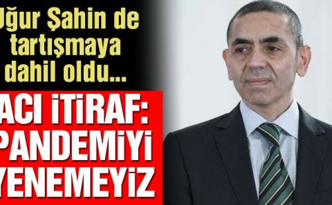 Uğur Şahinâ€™den corona virüsü açıklaması: Eğer yapmazsak pandemiyi atlatamayız