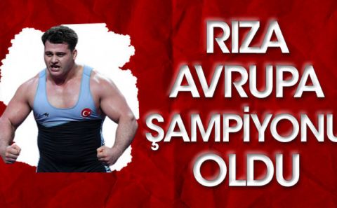 Rıza Kayaalp Avrupa şampiyonu oldu