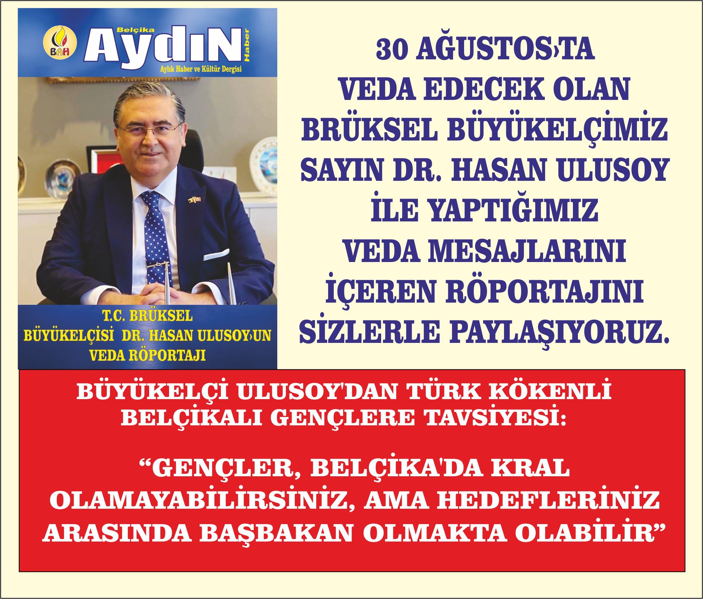 BÜYÜKELÇİ ULUSOYâ€™DAN TÜRK KÖKENLİ BELÇİKALI GENÇLERE TAVSİYESİ: â€œGENÇLER, BELÇİKAâ€™DA KRAL OLAMAYABİLİRSİNİZ, AMA HEDEFLERİNİZ ARASINDA BAŞBAKAN OLMAKTA OLABİLİRâ€