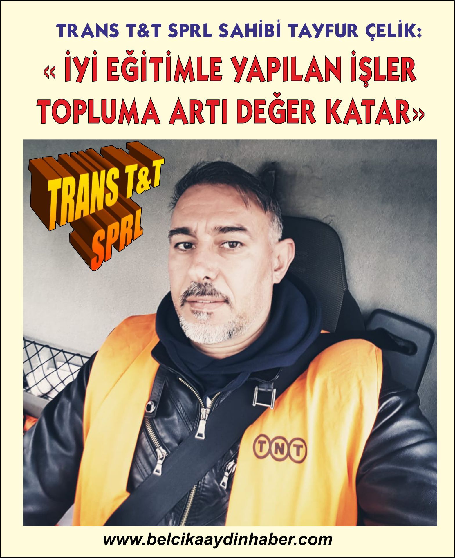 TRANS T&T SPRL SAHİBİ TAYFUR ÇELİK: Â« İYİ EĞİTİMLE YAPILAN İŞLER TOPLUMA ARTI DEĞER KATARÂ»