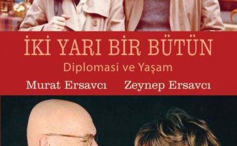 ERSAVCILARIN KALEME ALDIĞI 'İKİ YARI BİR BÜTÜN DİPLOMASİ VE YAŞAM' ADLI KİTABI TÜRKİYE İŞ BANKASI KÜLTÜR YAYINLARI'NDAN ÇIKTI