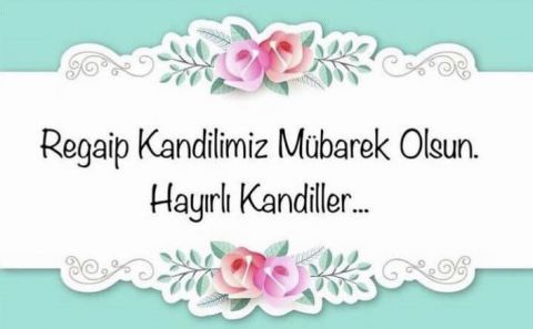 REGAİP KANDİLİNİZ MÜBAREK OLSUN