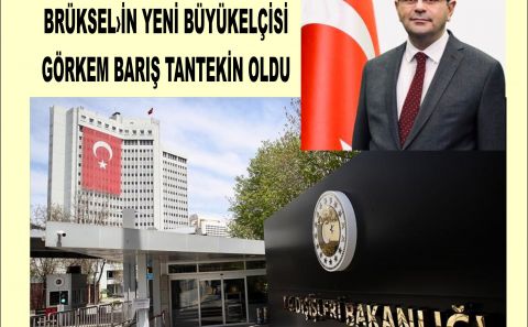 T.C. BRÜKSEL BÜYÜKELÇİLİĞİNE GÖRKEM BARIŞ TANTEKİN ATANDI